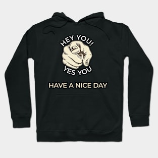 Hey you! Have a nice day! Hoodie